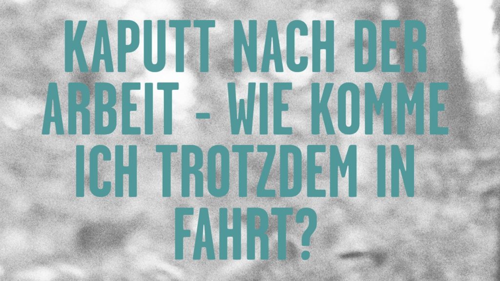 Kaputt nach der Arbeit - Wie komme ich trotzdem in Fahrt?