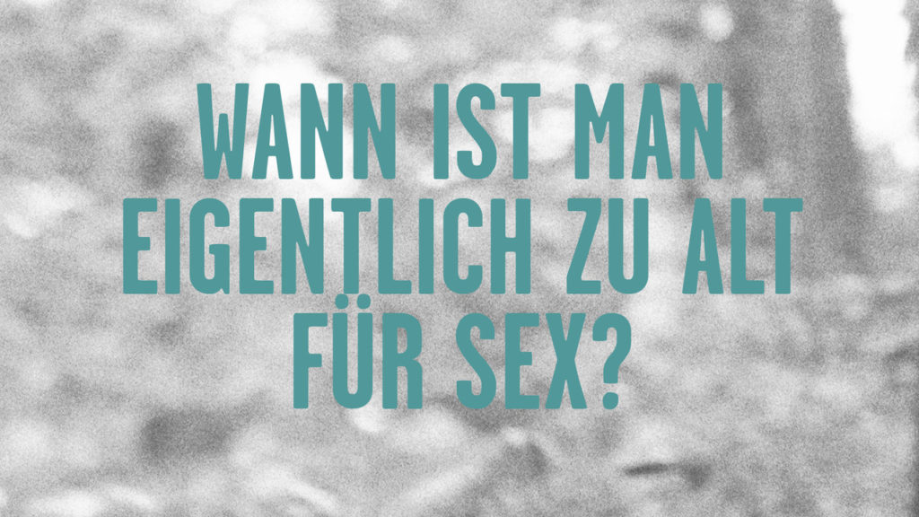 Wann ist man eigentlich zu alt für Sex?