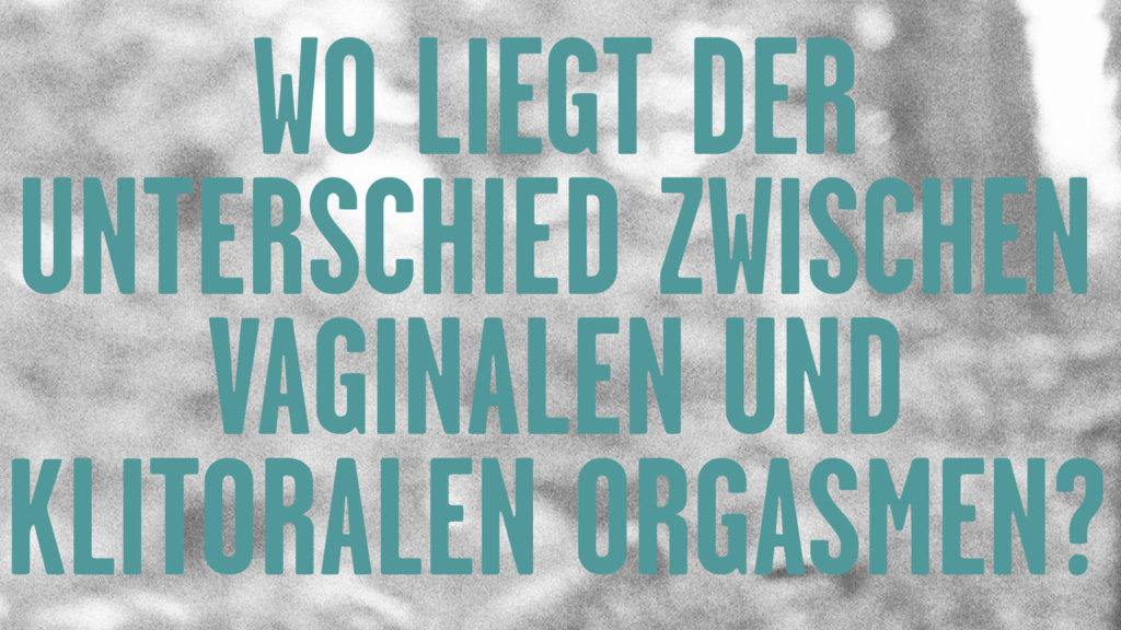 Wo liegt der Unterschied zwischen vaginalen und klitoralen Orgasmen?