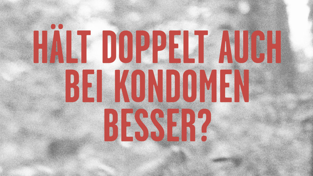 Hält Doppelt auch bei Kondomen besser?