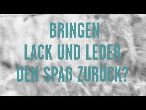 Bringen Lack und Leder den Spass zurück?