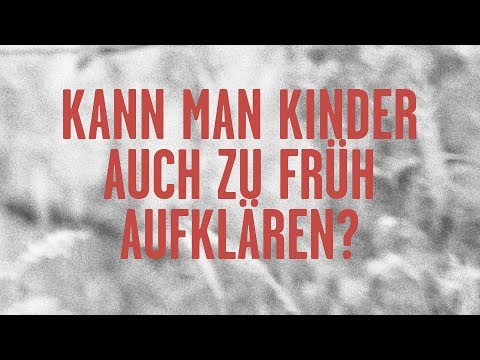 Kann man Kinder auch zu früh aufklären?