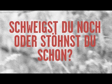 Schweigst Du noch oder stöhnst Du schon?