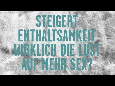 Steigert Enthaltsamkeit wirklich die Lust auf mehr Sex?