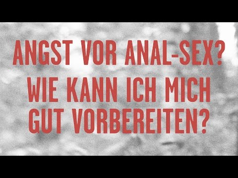 Angst vor Anal Sex? Wie kann ich mich gut vorbereiten?