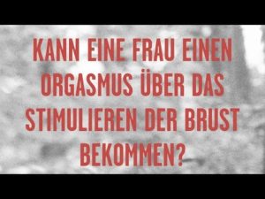 Kann eine Frau einen Orgasmus über das Stimulieren der Brust bekommen? (1/2)